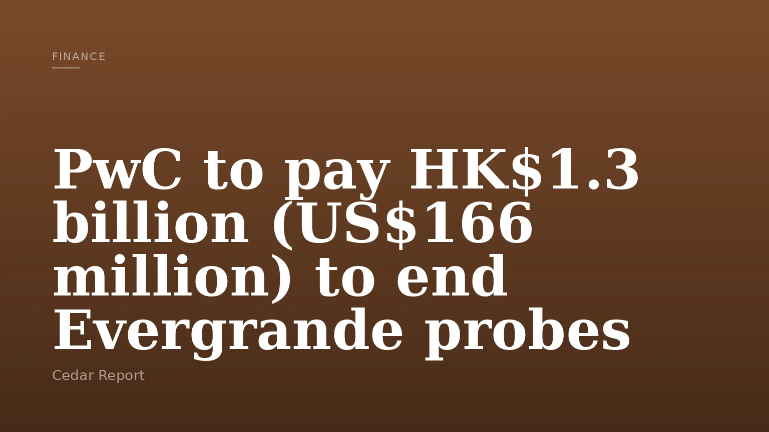 PwC to pay HK$1.3 billion (US$166 million) to end Evergrande probes