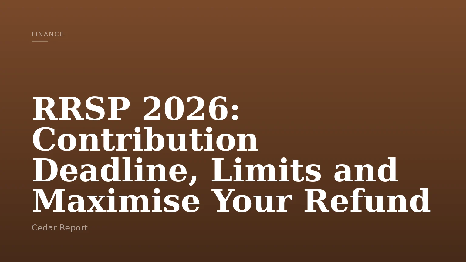 RRSP 2026: Contribution Deadline, Limits and Maximise Your Refund