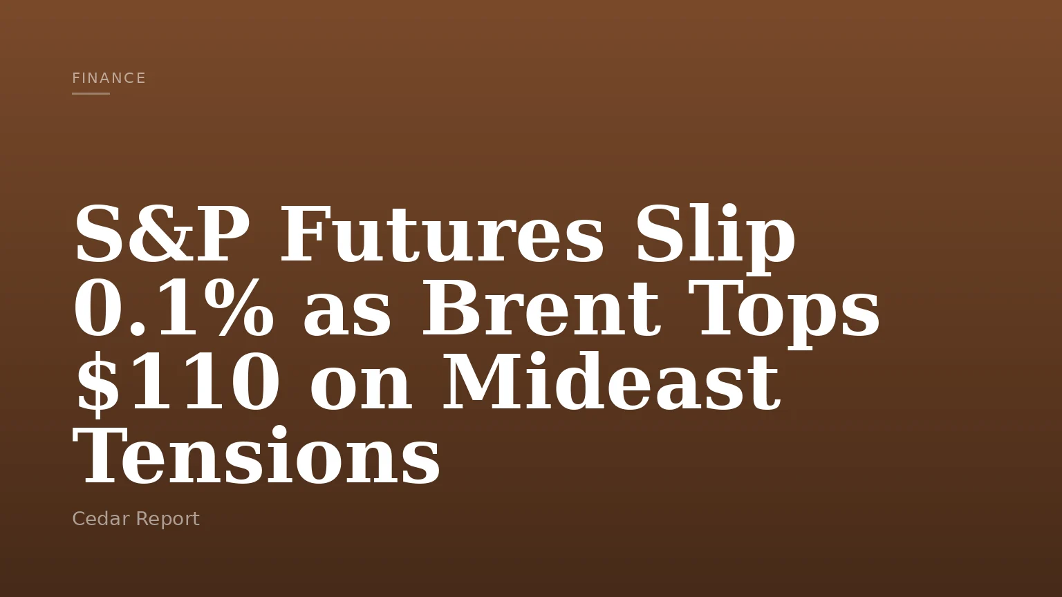 S&P Futures Slip 0.1% as Brent Tops $110 on Mideast Tensions