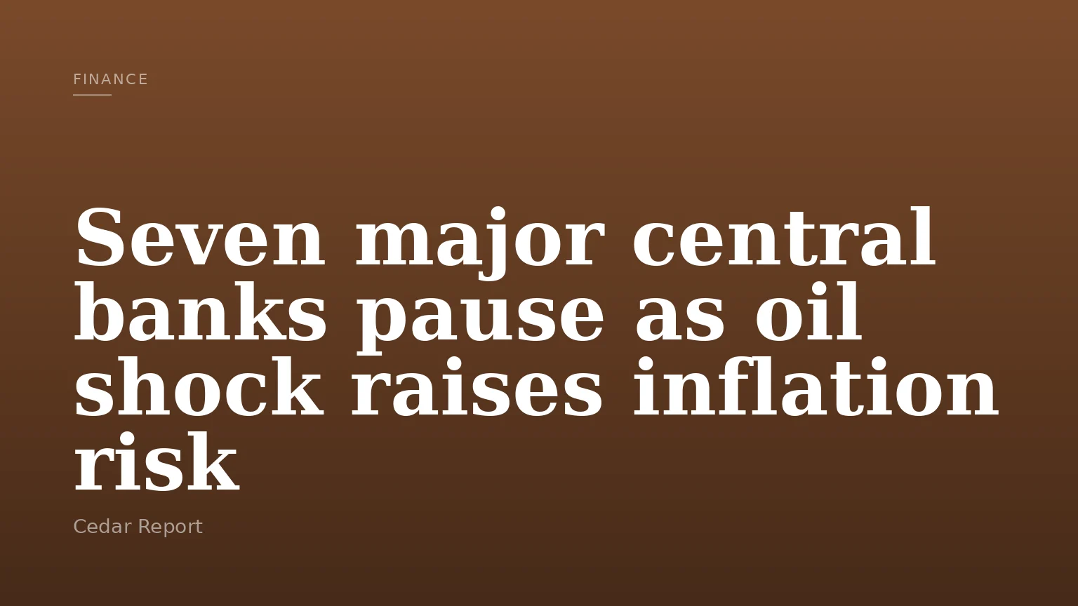Seven major central banks pause as oil shock raises inflation risk
