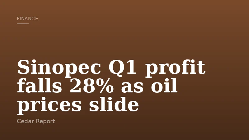 Sinopec Q1 profit falls 28% as oil prices slide