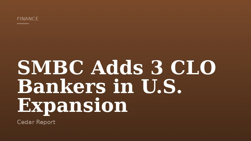 SMBC Adds 3 CLO Bankers in U.S. Expansion