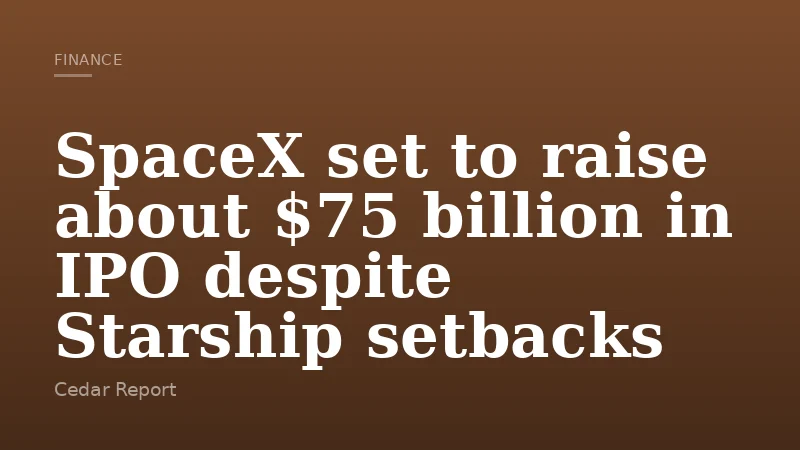 SpaceX set to raise about $75 billion in IPO despite Starship setbacks