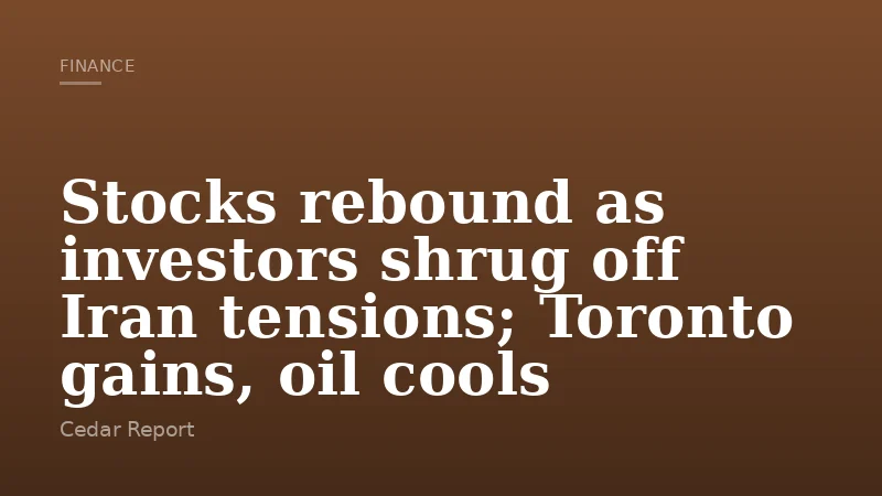 Stocks rebound as investors shrug off Iran tensions; Toronto gains, oil cools