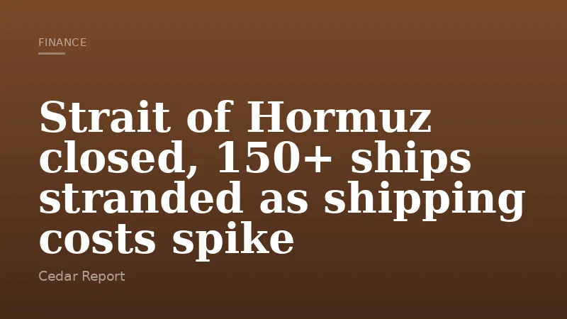 Strait of Hormuz closed, 150+ ships stranded as shipping costs spike