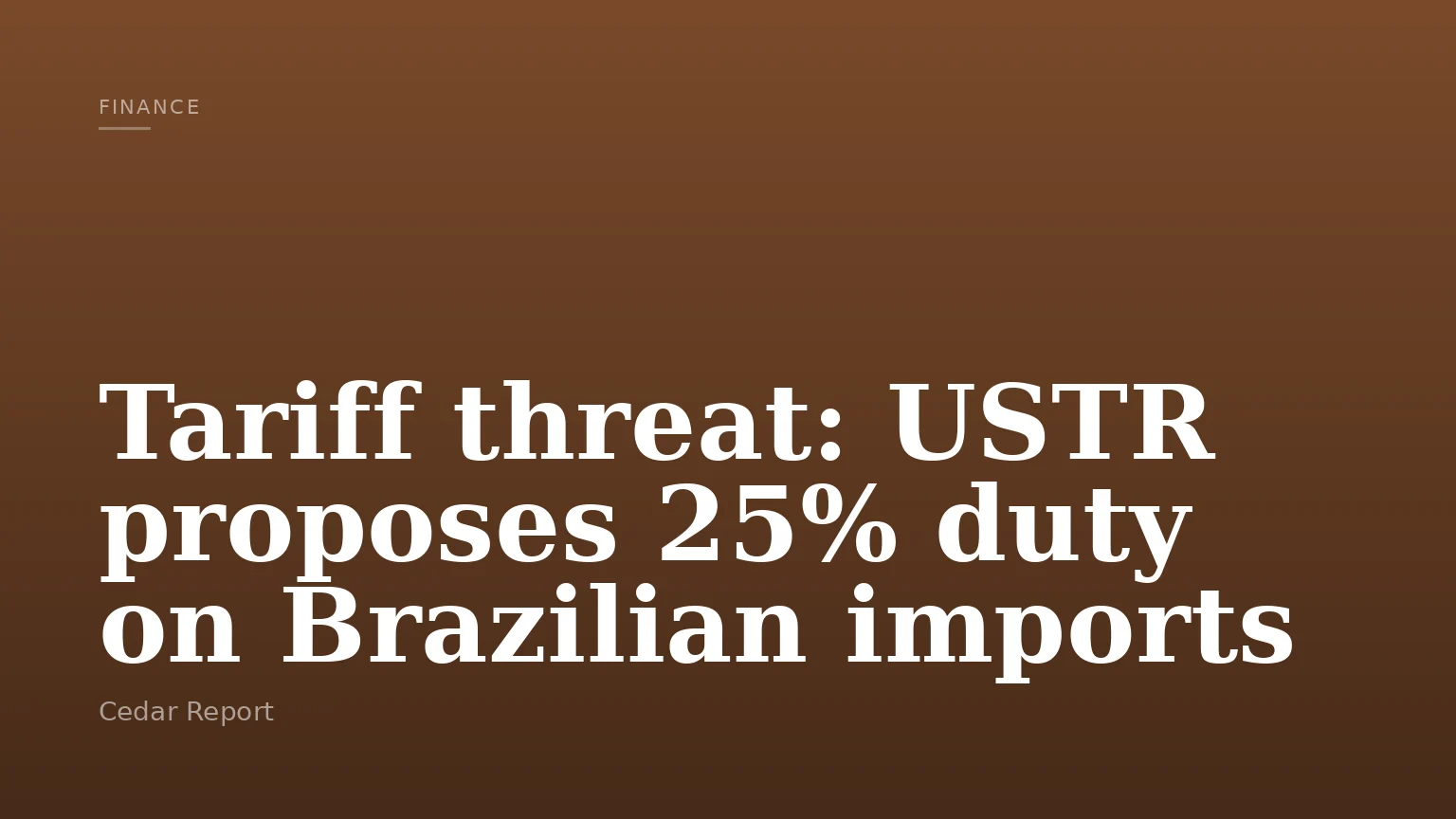 Tariff threat: USTR proposes 25% duty on Brazilian imports