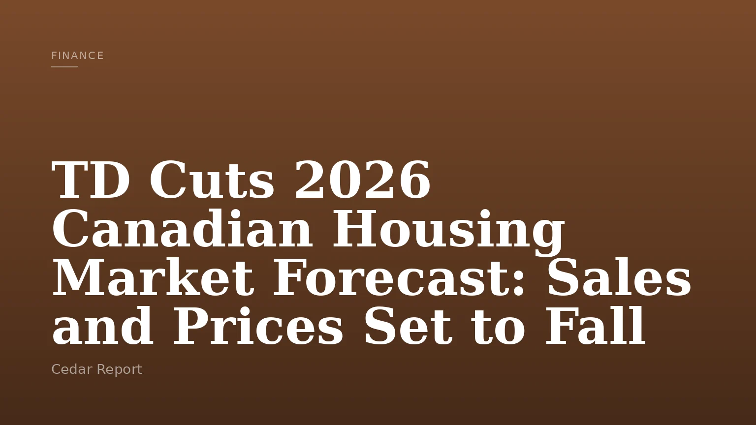 TD Cuts 2026 Canadian Housing Market Forecast: Sales and Prices Set to Fall