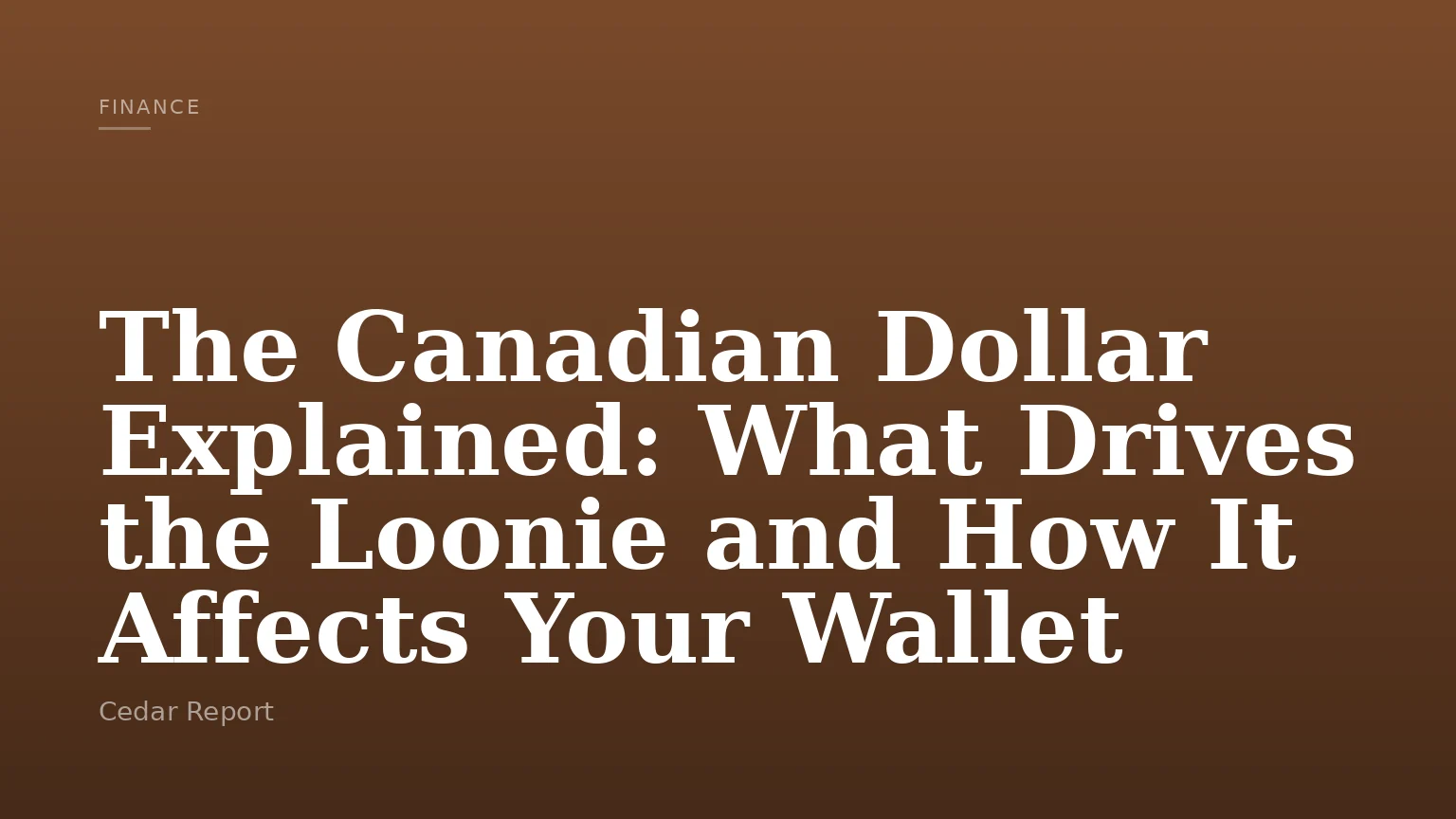 The Canadian Dollar Explained: What Drives the Loonie and How It Affects Your Wallet