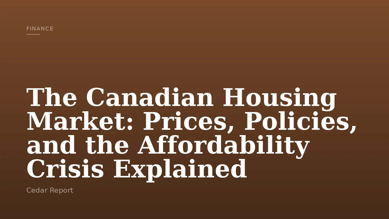 The Canadian Housing Market: Prices, Policies, and the Affordability Crisis Explained