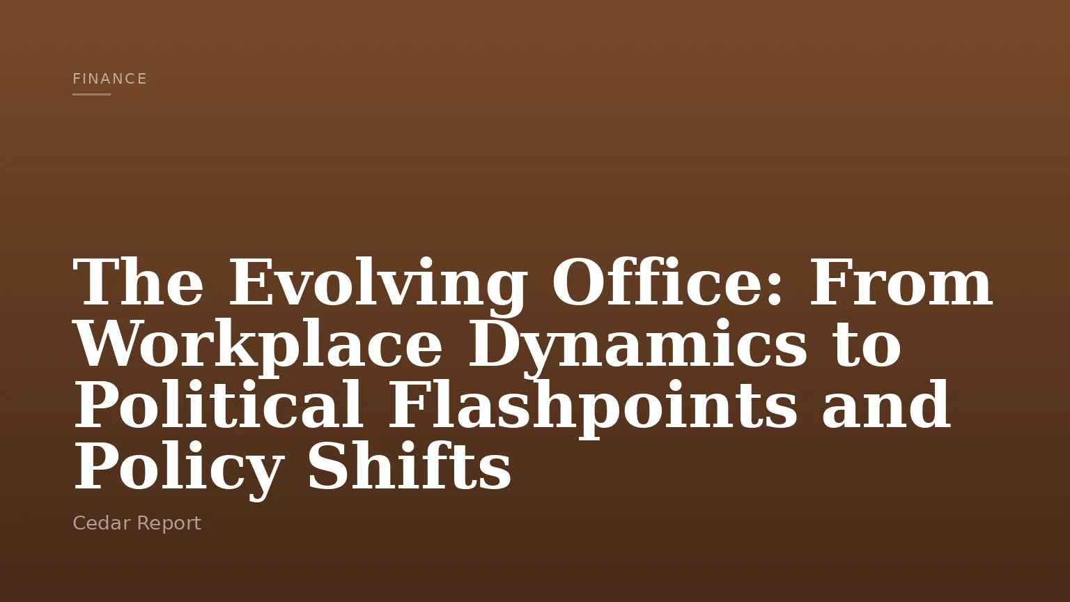 The Evolving Office: From Workplace Dynamics to Political Flashpoints and Policy Shifts