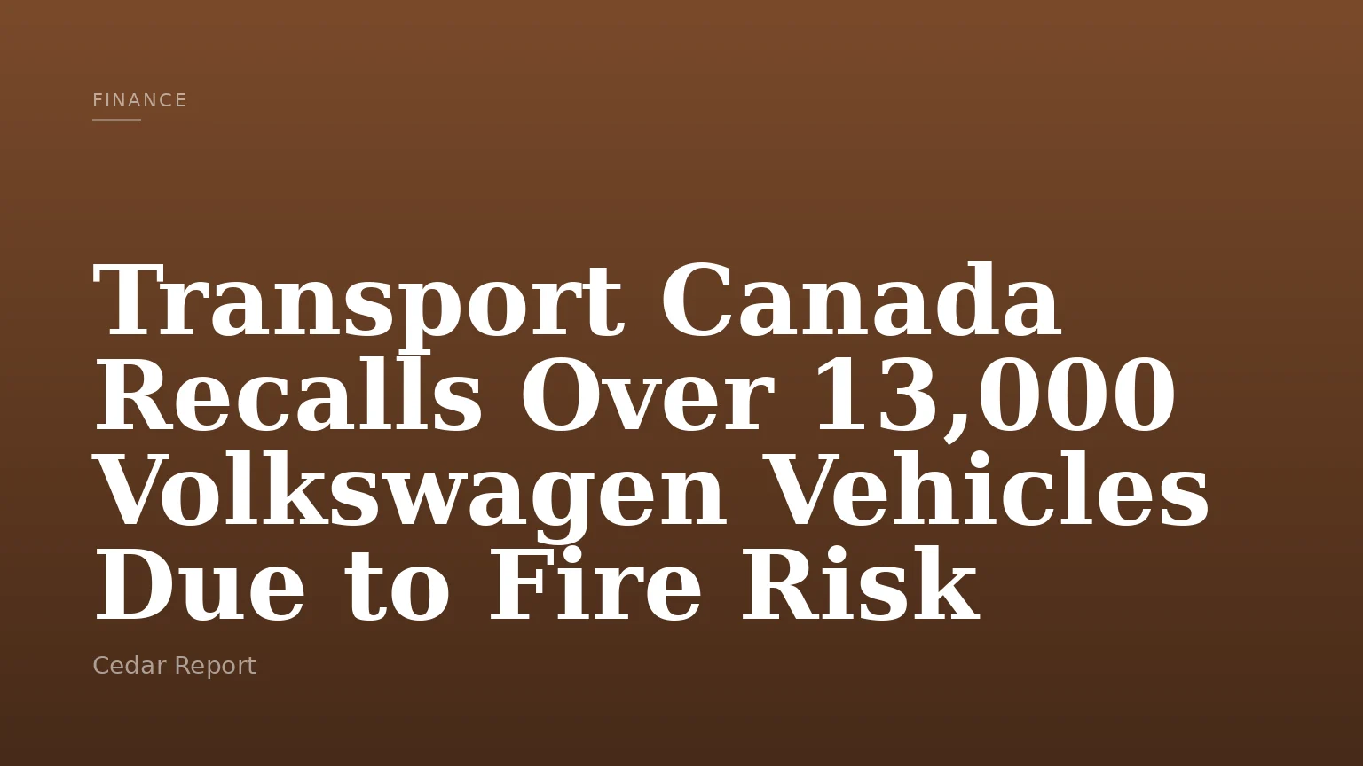 Transport Canada Recalls Over 13,000 Volkswagen Vehicles Due to Fire Risk