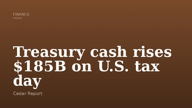 Treasury cash rises $185B on U.S. tax day