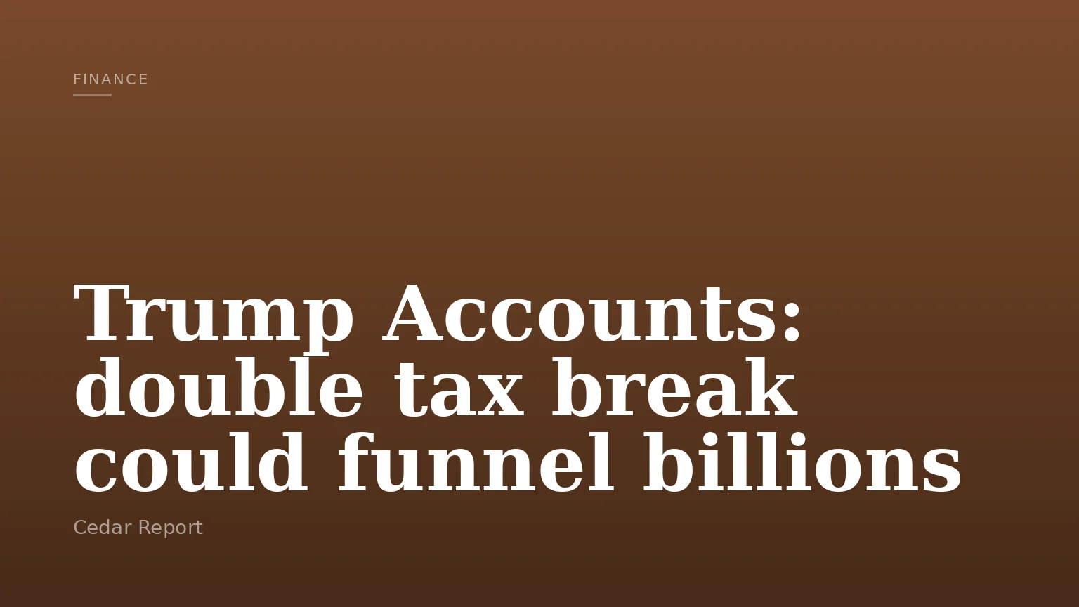 Trump Accounts: double tax break could funnel billions
