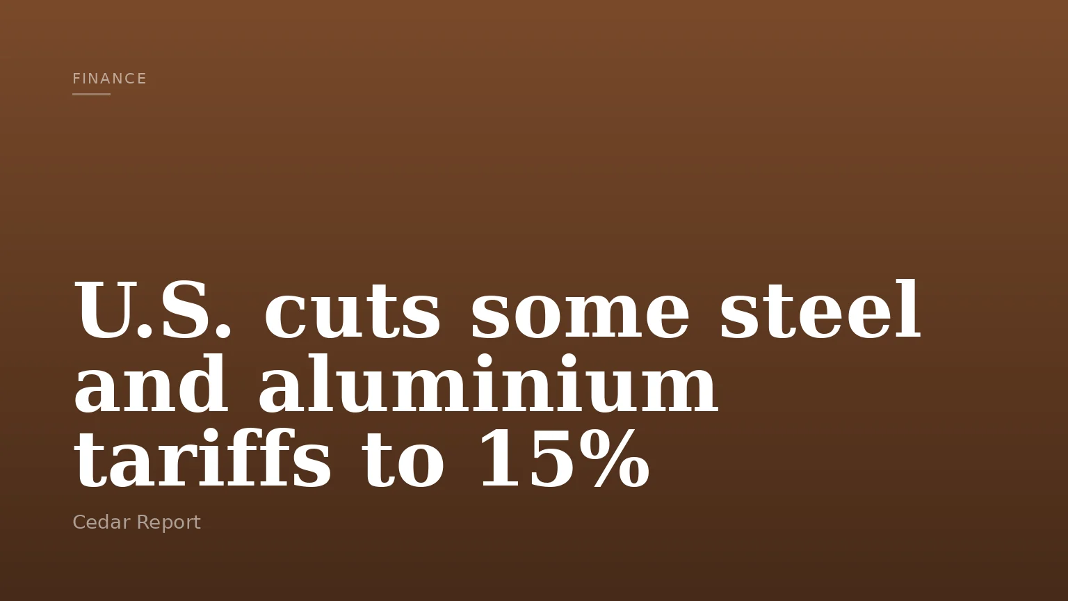 U.S. cuts some steel and aluminium tariffs to 15%