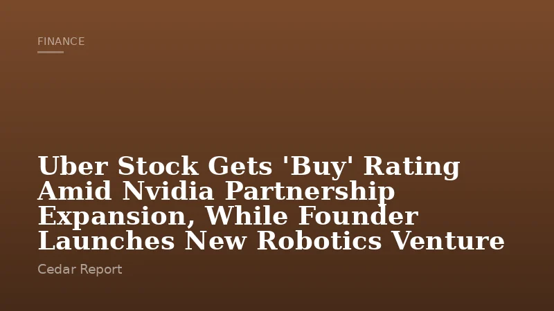 Uber Stock Gets 'Buy' Rating Amid Nvidia Partnership Expansion, While Founder Launches New Robotics Venture