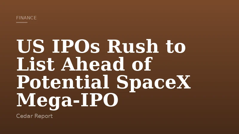 US IPOs Rush to List Ahead of Potential SpaceX Mega‑IPO