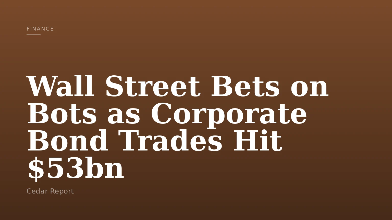 Wall Street Bets on Bots as Corporate Bond Trades Hit $53bn