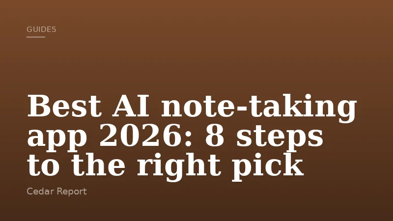 Best AI note-taking app 2026: 8 steps to the right pick