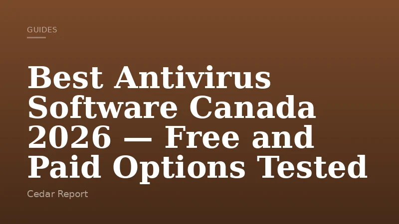 Best Antivirus Software Canada 2026 — Free and Paid Options Tested