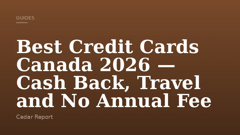 Best Credit Cards Canada 2026 — Cash Back, Travel and No Annual Fee