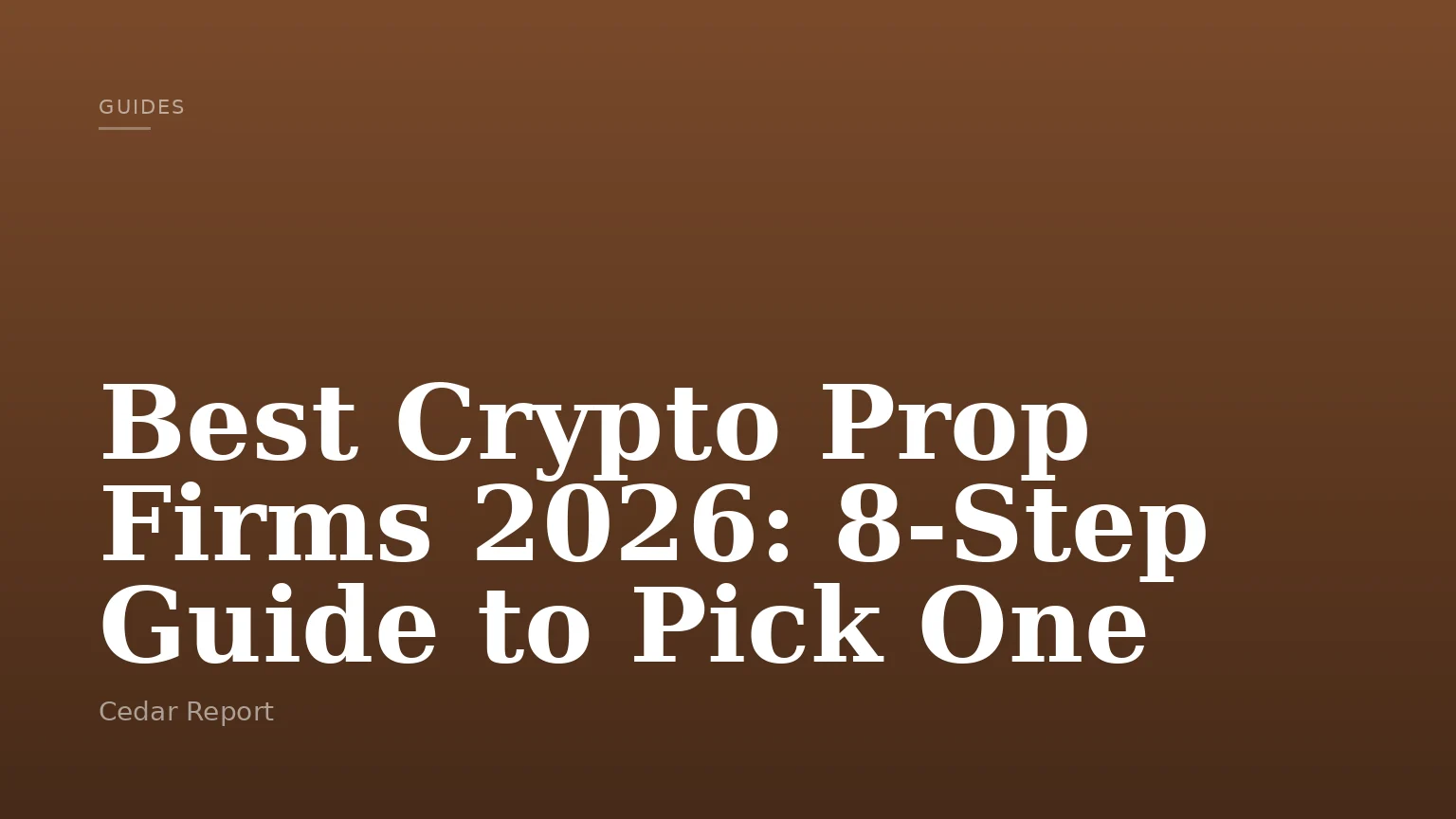 Best Crypto Prop Firms 2026: 8-Step Guide to Pick One