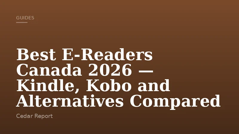 Best E-Readers Canada 2026 — Kindle, Kobo and Alternatives Compared