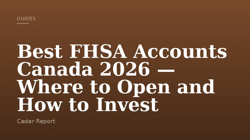 Best FHSA Accounts Canada 2026 — Where to Open and How to Invest