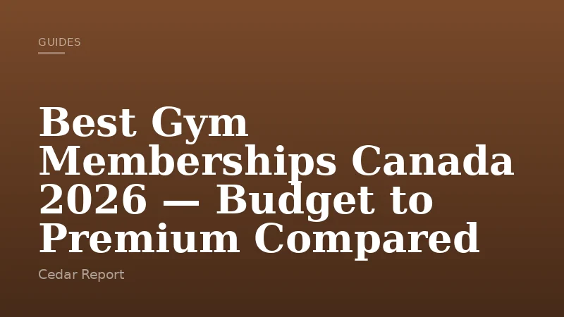 Best Gym Memberships Canada 2026 — Budget to Premium Compared