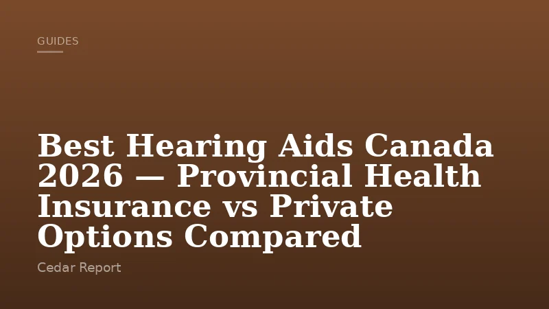 Best Hearing Aids Canada 2026 — Provincial Health Insurance vs Private Options Compared