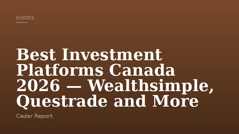 Best Investment Platforms Canada 2026 — Wealthsimple, Questrade and More