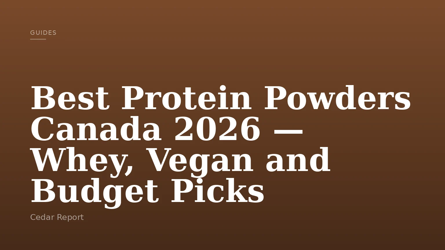 Best Protein Powders Canada 2026 — Whey, Vegan and Budget Picks