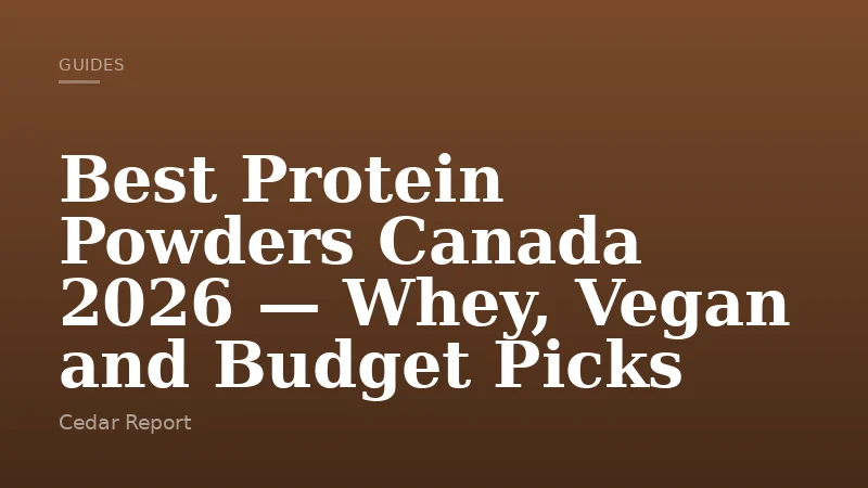 Best Protein Powders Canada 2026 — Whey, Vegan and Budget Picks
