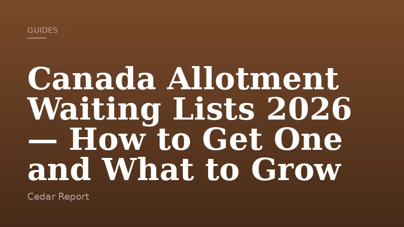 Canada Allotment Waiting Lists 2026 — How to Get One and What to Grow