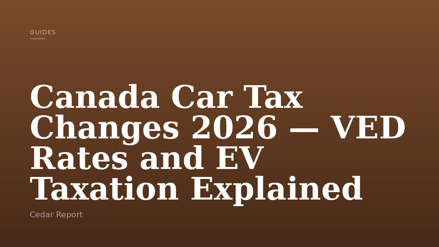 Canada Car Tax Changes 2026 — VED Rates and EV Taxation Explained