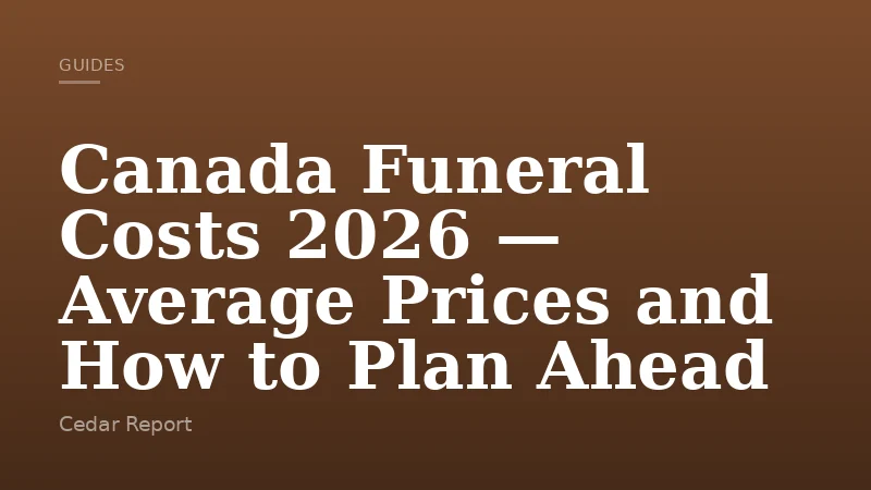 Canada Funeral Costs 2026 — Average Prices and How to Plan Ahead