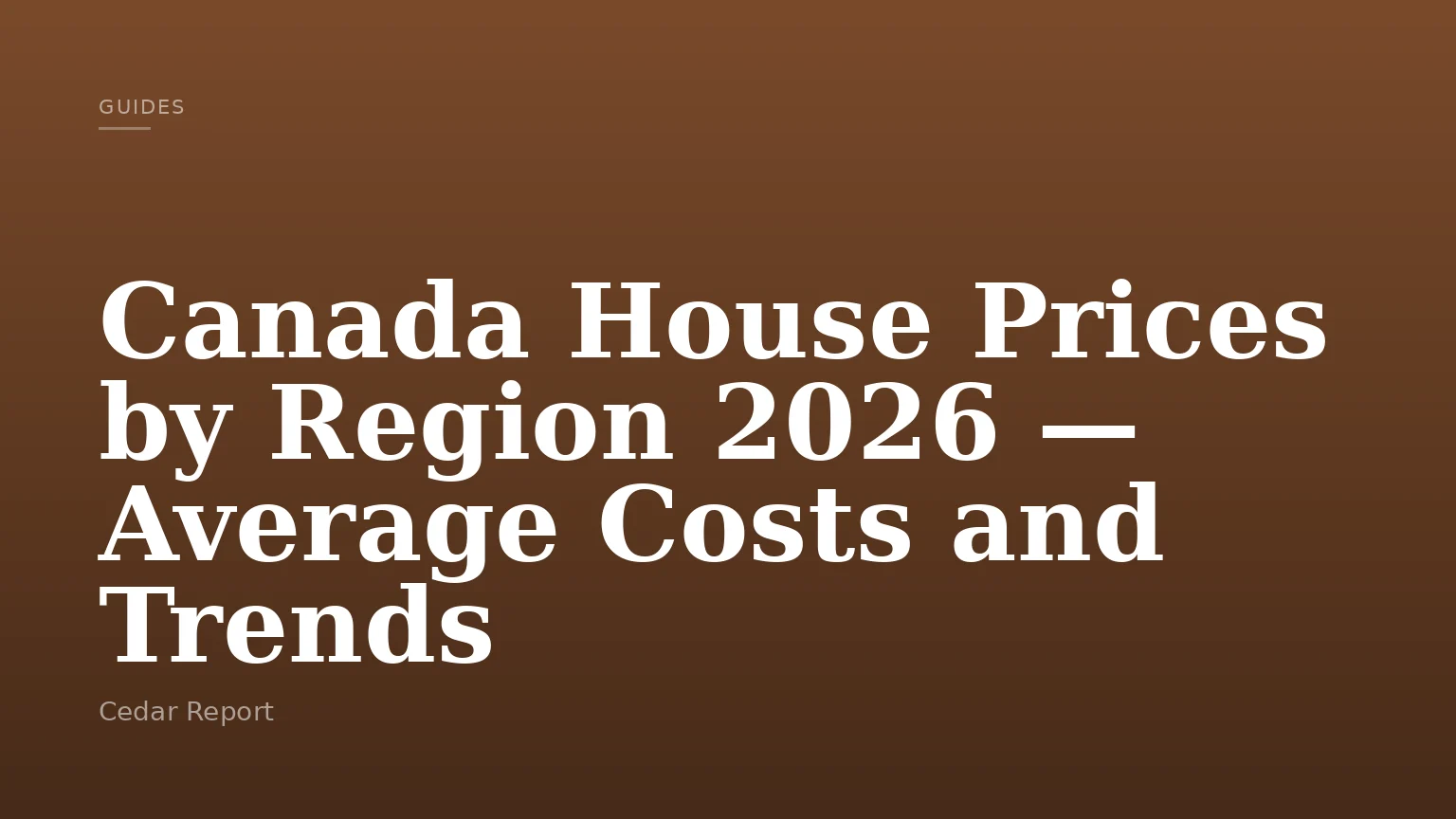 Canada House Prices by Region 2026 — Average Costs and Trends