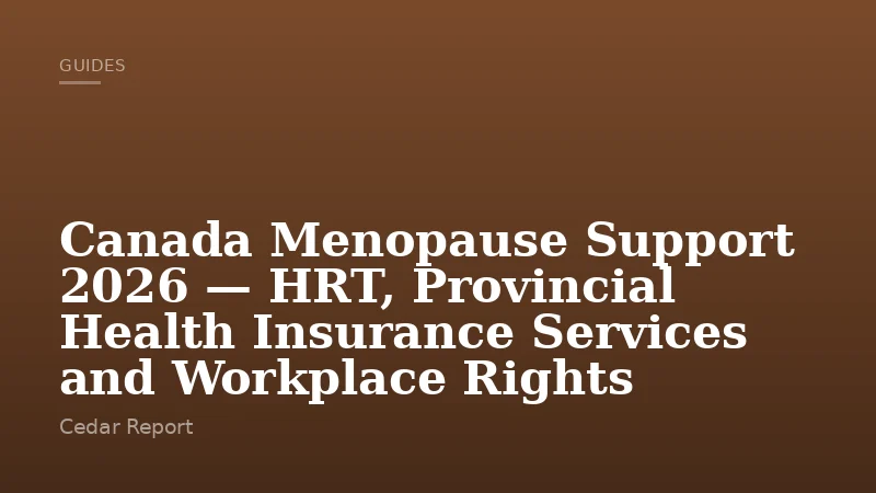 Canada Menopause Support 2026 — HRT, Provincial Health Insurance Services and Workplace Rights