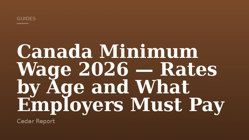 Canada Minimum Wage 2026 — Rates by Age and What Employers Must Pay