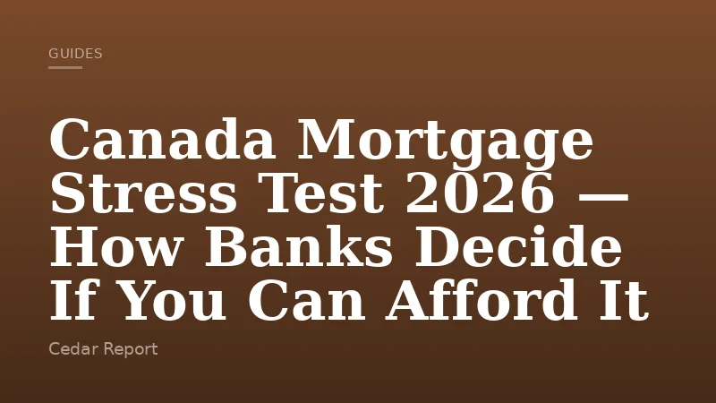 Canada Mortgage Stress Test 2026 — How Banks Decide If You Can Afford It