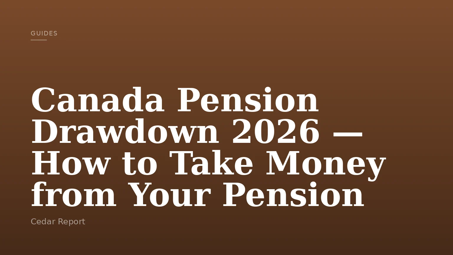 Canada Pension Drawdown 2026 — How to Take Money from Your Pension
