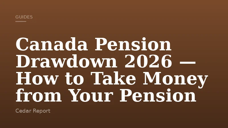 Canada Pension Drawdown 2026 — How to Take Money from Your Pension