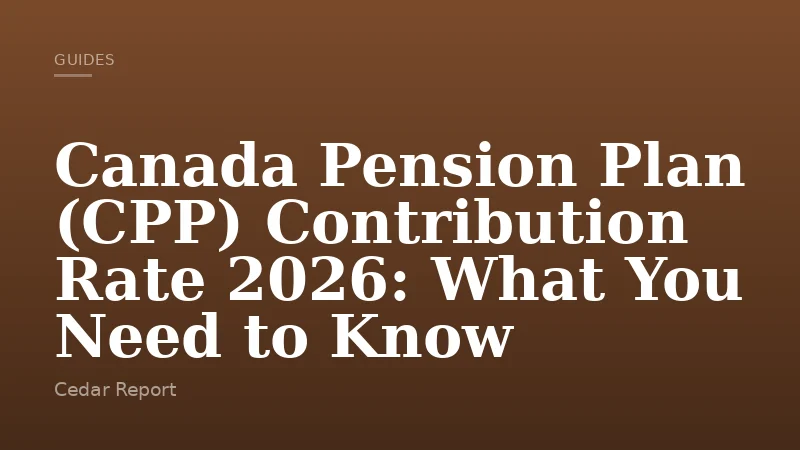 Canada Pension Plan (CPP) Contribution Rate 2026: What You Need to Know