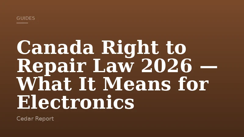 Canada Right to Repair Law 2026 — What It Means for Electronics