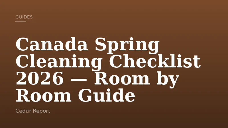 Canada Spring Cleaning Checklist 2026 — Room by Room Guide