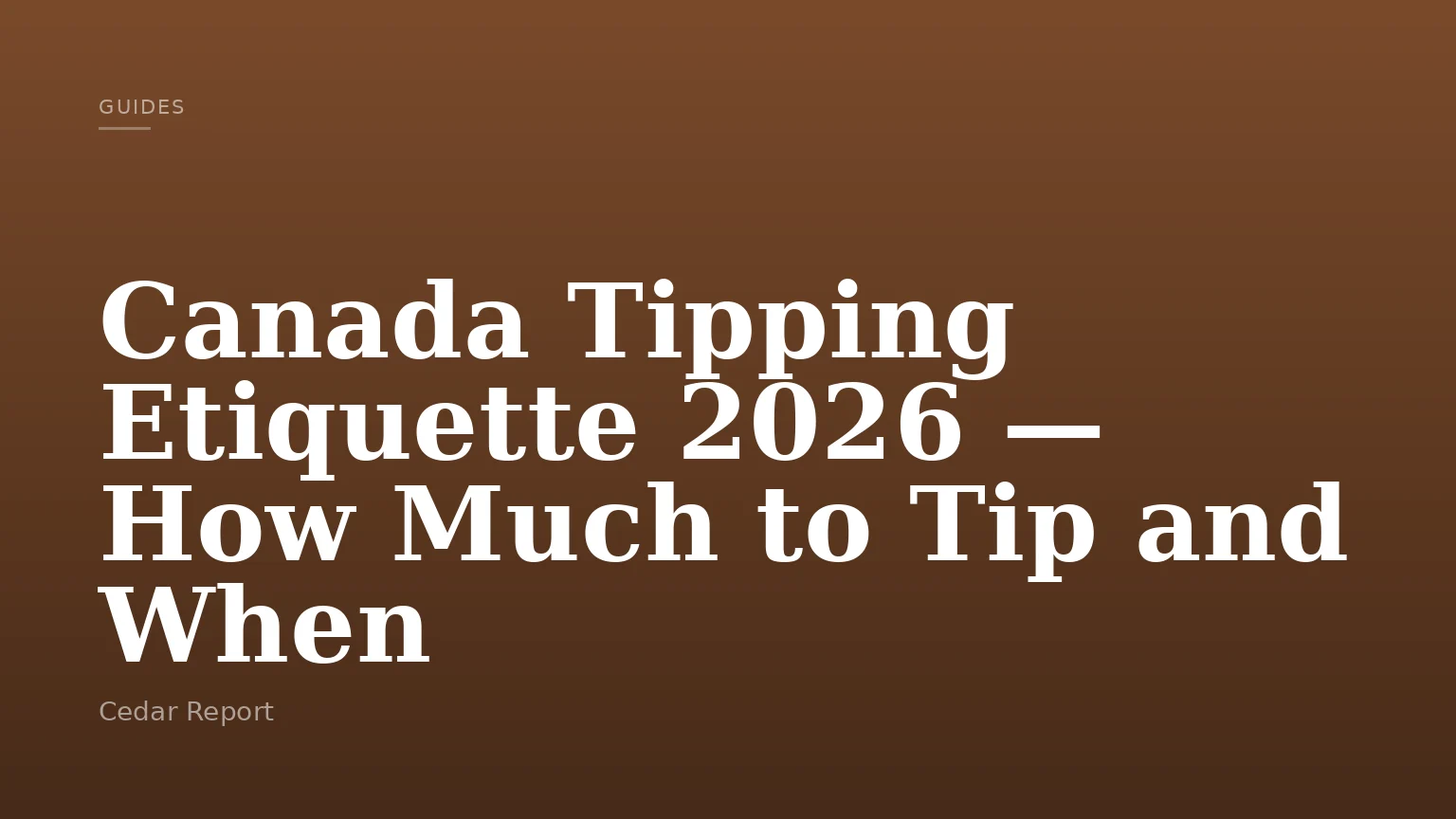 Canada Tipping Etiquette 2026 — How Much to Tip and When
