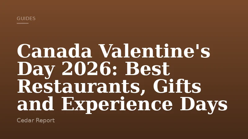 Canada Valentine's Day 2026: Best Restaurants, Gifts and Experience Days
