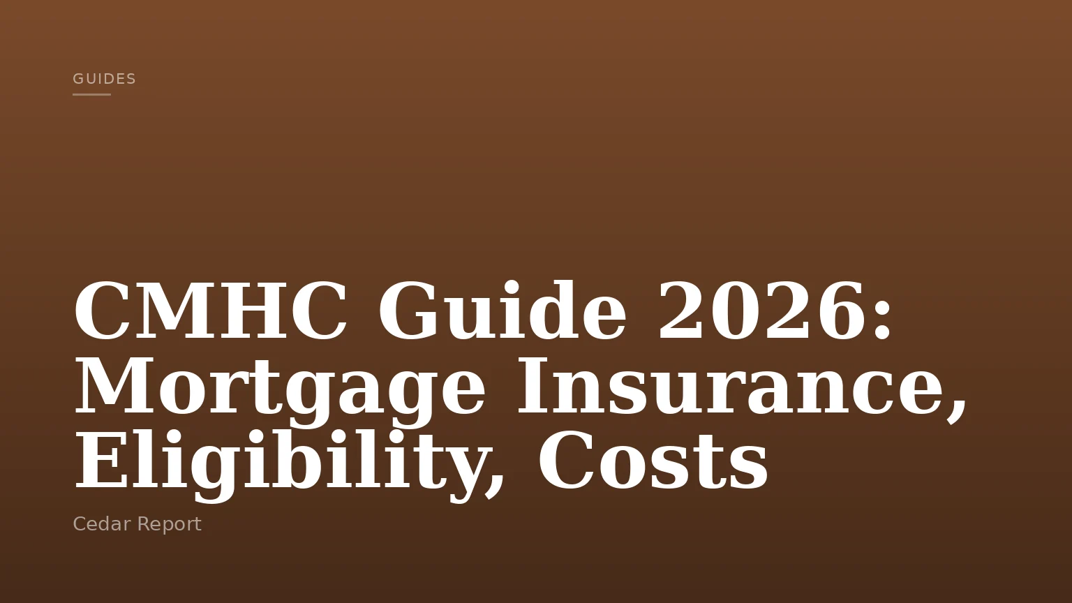 CMHC Guide 2026: Mortgage Insurance, Eligibility, Costs