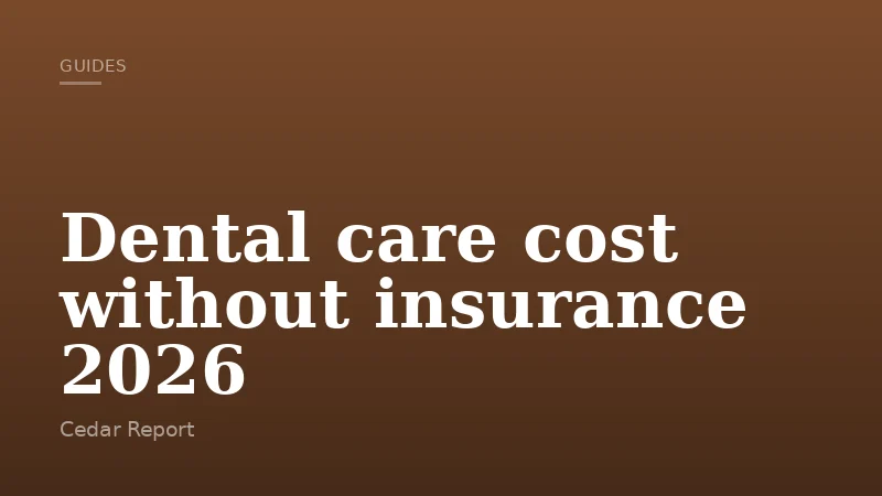 Dental care cost without insurance 2026
