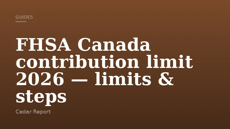 FHSA Canada contribution limit 2026 — limits & steps
