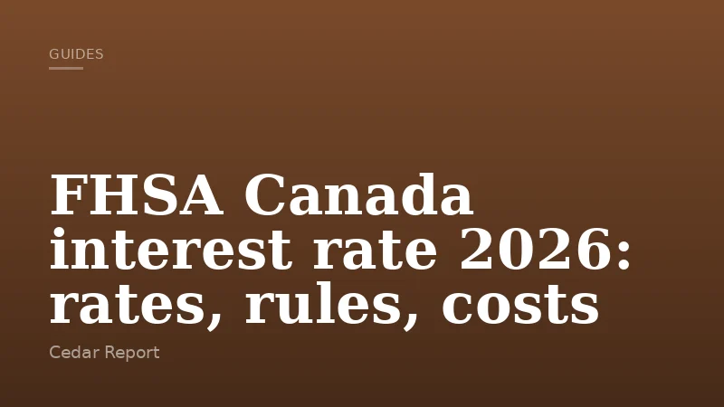 FHSA Canada interest rate 2026: rates, rules, costs
